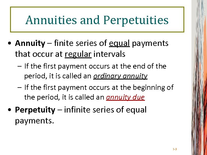 Annuities and Perpetuities • Annuity – finite series of equal payments that occur at