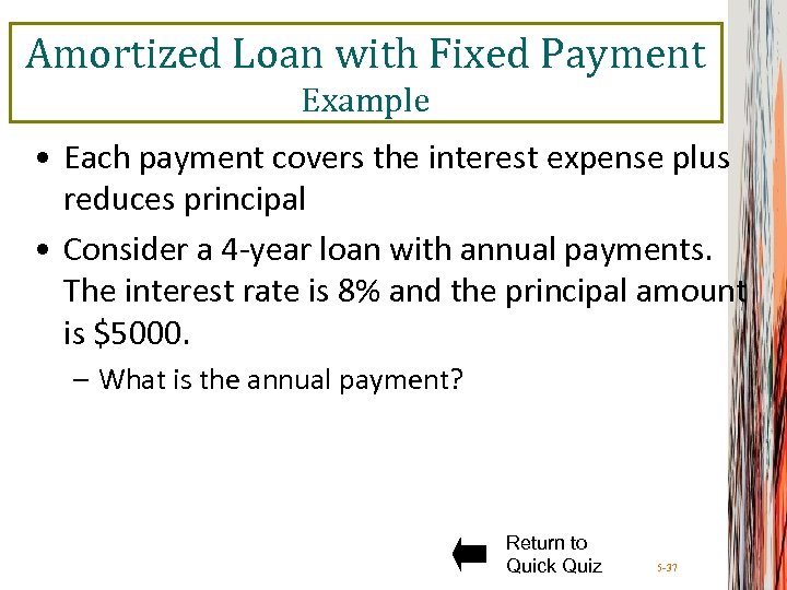 Amortized Loan with Fixed Payment Example • Each payment covers the interest expense plus