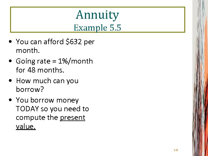 Annuity Example 5. 5 • You can afford $632 per month. • Going rate
