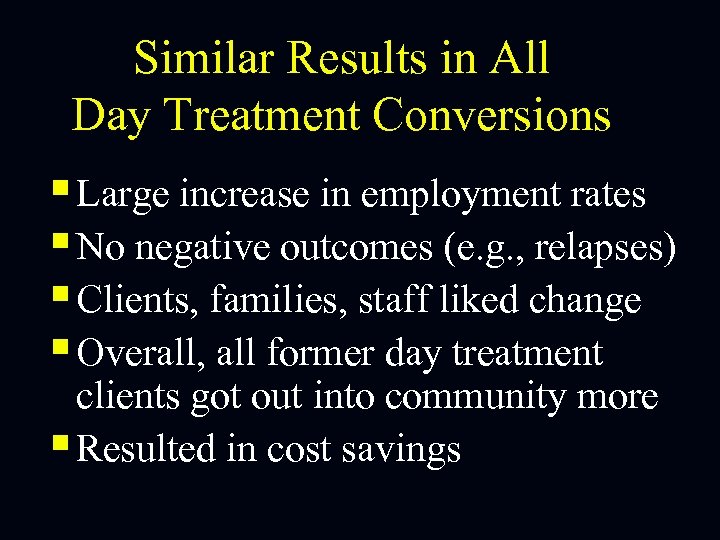 Similar Results in All Day Treatment Conversions § Large increase in employment rates §