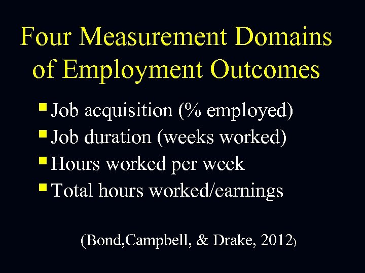 Four Measurement Domains of Employment Outcomes § Job acquisition (% employed) § Job duration