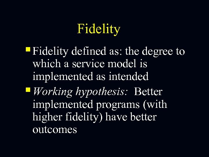 Fidelity § Fidelity defined as: the degree to which a service model is implemented
