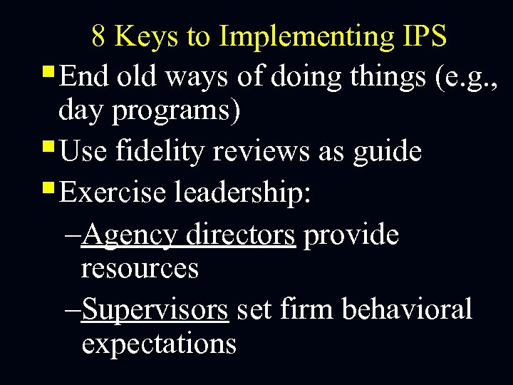 8 Keys to Implementing IPS §End old ways of doing things (e. g. ,