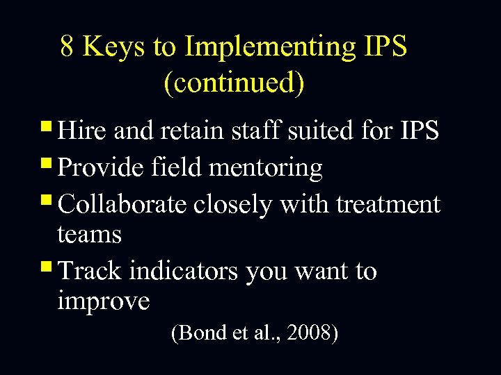 8 Keys to Implementing IPS (continued) § Hire and retain staff suited for IPS