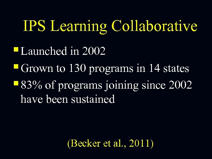 IPS Learning Collaborative § Launched in 2002 § Grown to 130 programs in 14