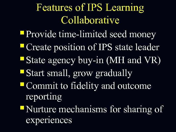 Features of IPS Learning Collaborative § Provide time-limited seed money § Create position of
