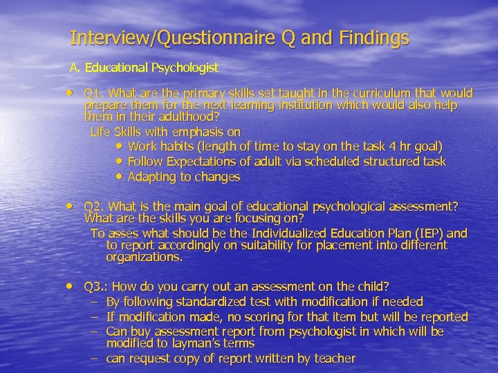 Interview/Questionnaire Q and Findings A. Educational Psychologist • Q 1. What are the primary