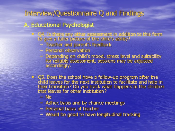 Interview/Questionnaire Q and Findings A. Educational Psychologist • Q 4. Is there any other