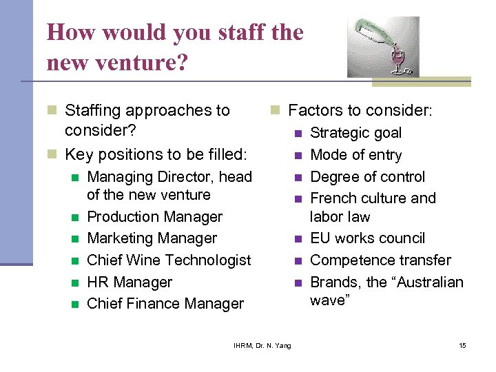 How would you staff the new venture? n Staffing approaches to consider? n Key