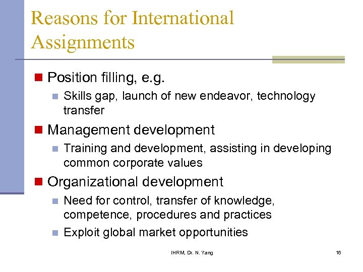 Reasons for International Assignments n Position filling, e. g. n Skills gap, launch of