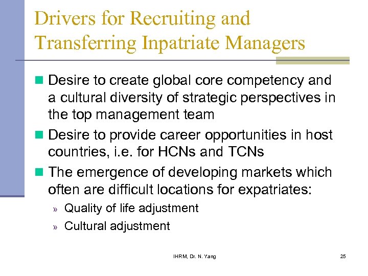 Drivers for Recruiting and Transferring Inpatriate Managers n Desire to create global core competency