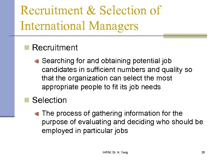 Recruitment & Selection of International Managers n Recruitment Searching for and obtaining potential job