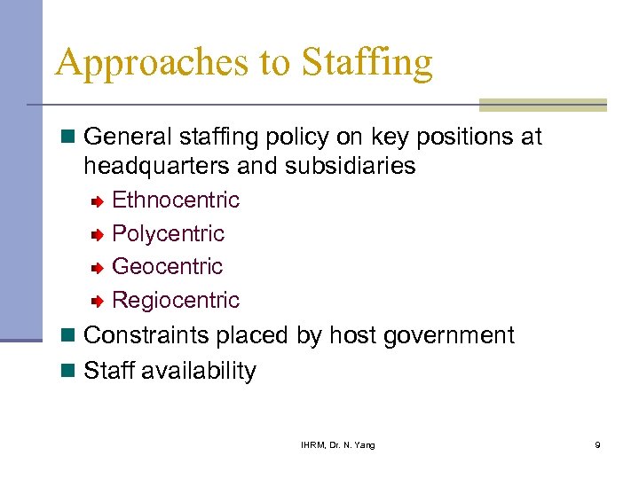 Approaches to Staffing n General staffing policy on key positions at headquarters and subsidiaries