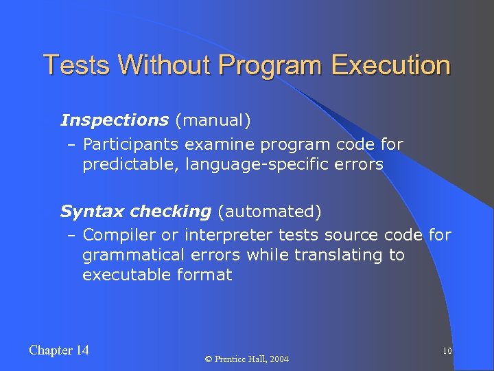 Tests Without Program Execution l Inspections (manual) – Participants examine program code for predictable,
