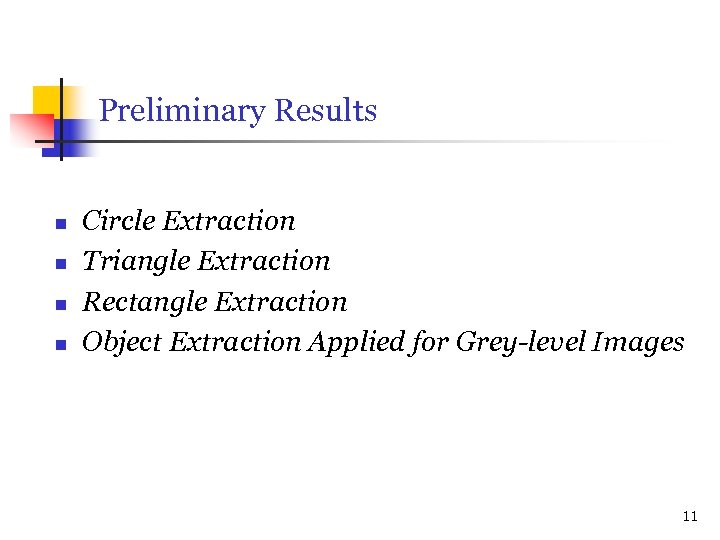 Preliminary Results n n Circle Extraction Triangle Extraction Rectangle Extraction Object Extraction Applied for