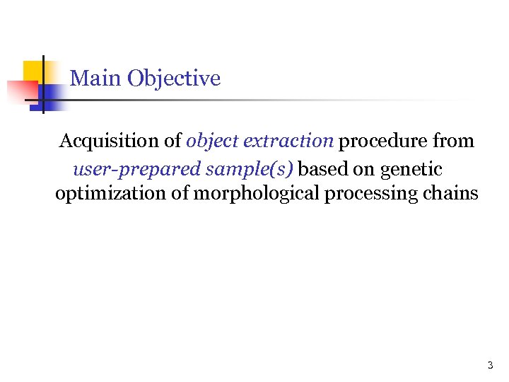 Main Objective Acquisition of object extraction procedure from user-prepared sample(s) based on genetic optimization