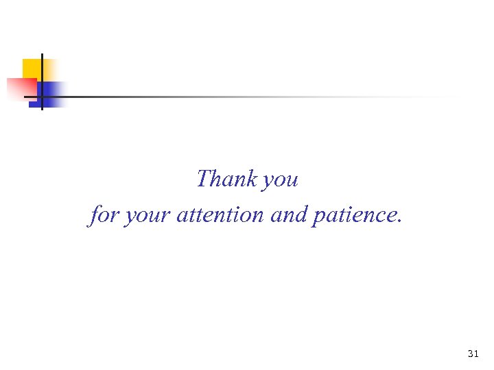 Thank you for your attention and patience. 31 