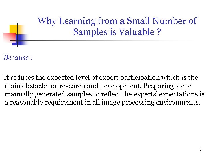 Why Learning from a Small Number of Samples is Valuable ? Because : It