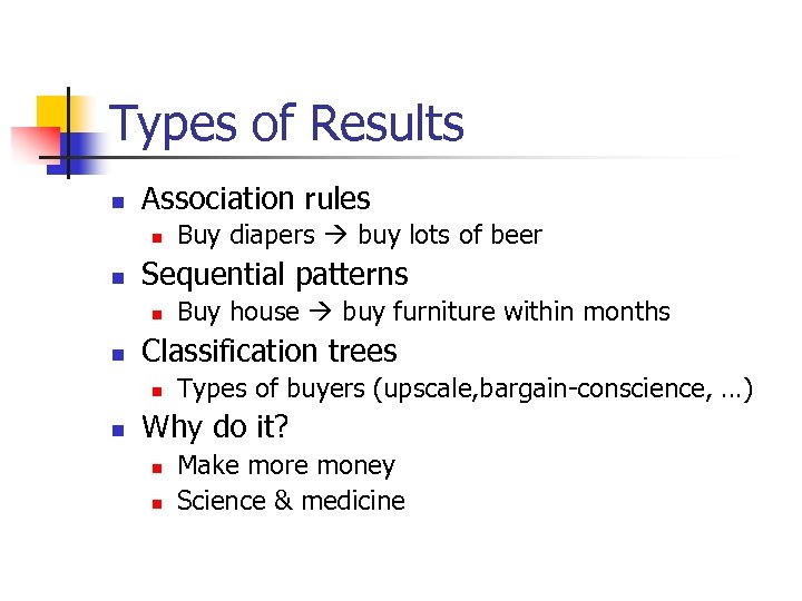 Types of Results n Association rules n n Sequential patterns n n Buy house