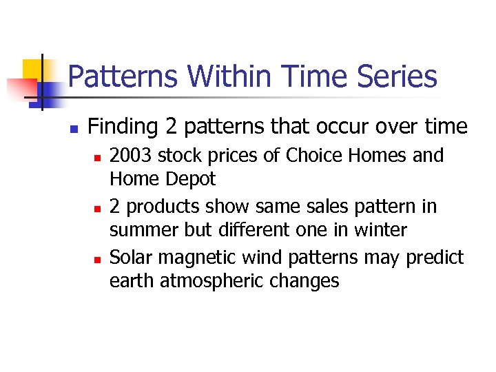 Patterns Within Time Series n Finding 2 patterns that occur over time n n
