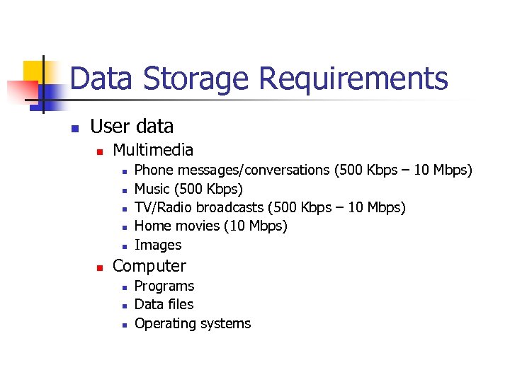 Data Storage Requirements n User data n Multimedia n n n Phone messages/conversations (500