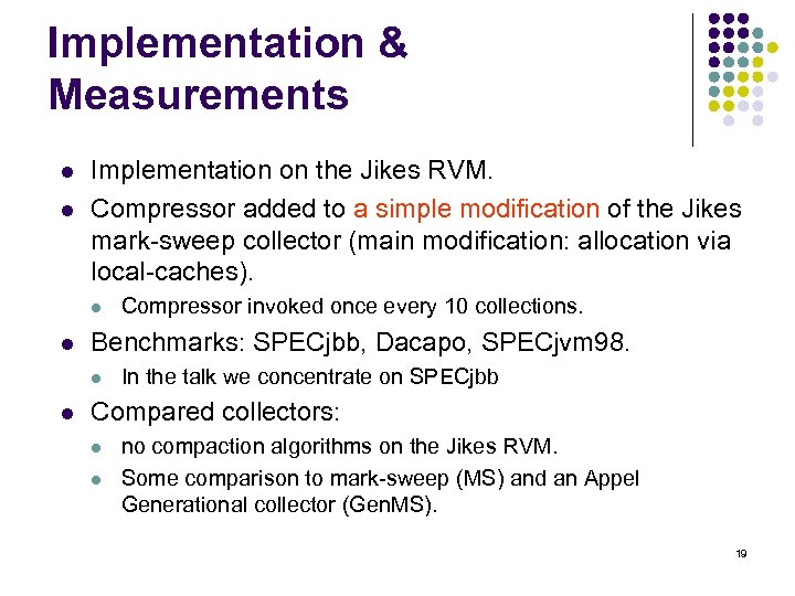 Implementation & Measurements l l Implementation on the Jikes RVM. Compressor added to a