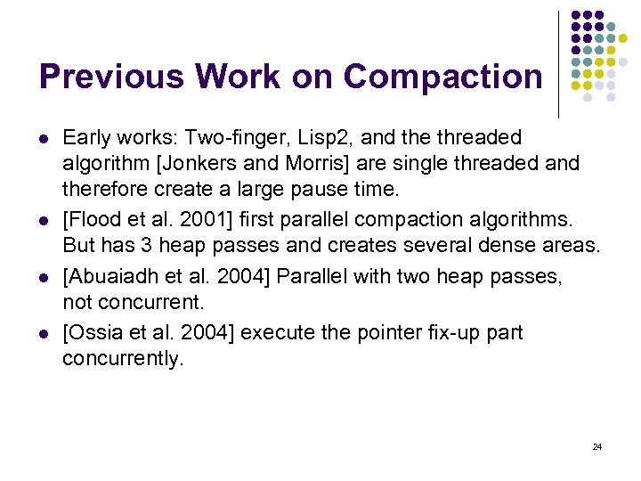 Previous Work on Compaction l l Early works: Two-finger, Lisp 2, and the threaded