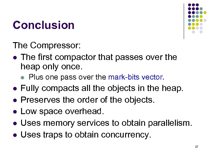 Conclusion The Compressor: l The first compactor that passes over the heap only once.