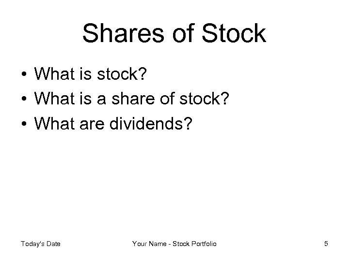 Shares of Stock • What is stock? • What is a share of stock?