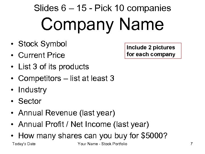 Slides 6 – 15 - Pick 10 companies Company Name • • • Stock