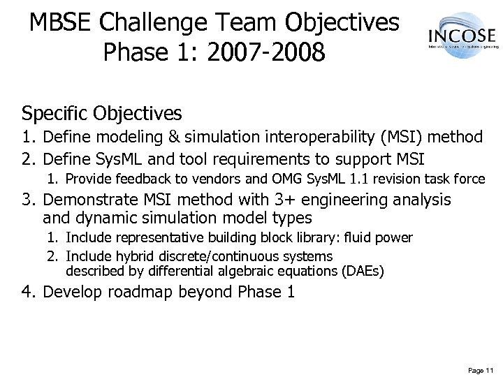 MBSE Challenge Team Objectives Phase 1: 2007 -2008 Specific Objectives 1. Define modeling &