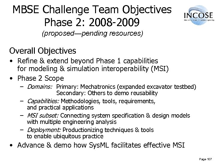 MBSE Challenge Team Objectives Phase 2: 2008 -2009 (proposed—pending resources) Overall Objectives • Refine