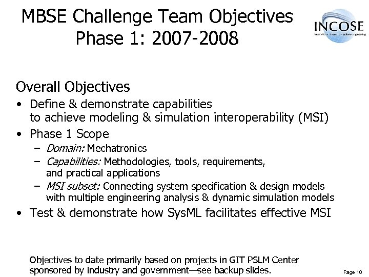MBSE Challenge Team Objectives Phase 1: 2007 -2008 Overall Objectives • Define & demonstrate