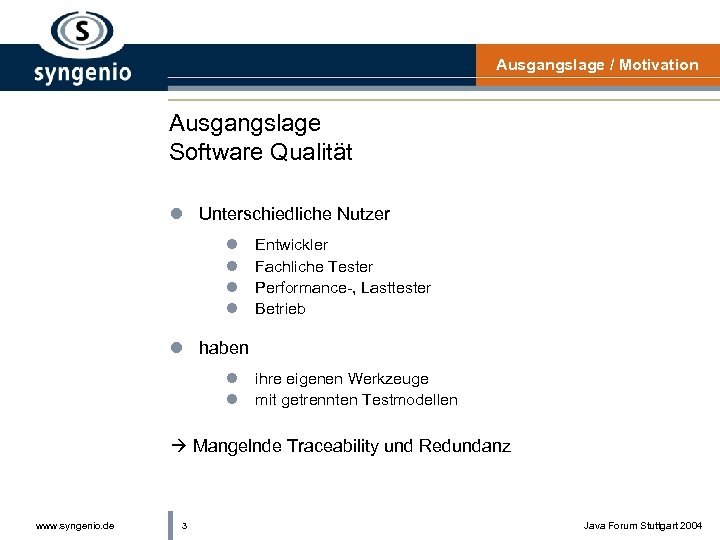 Ausgangslage / Motivation Ausgangslage Software Qualität l Unterschiedliche Nutzer l l Entwickler Fachliche Tester