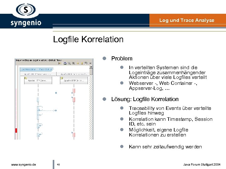 Log und Trace Analyse Logfile Korrelation l Problem l l In verteilten Systemen sind