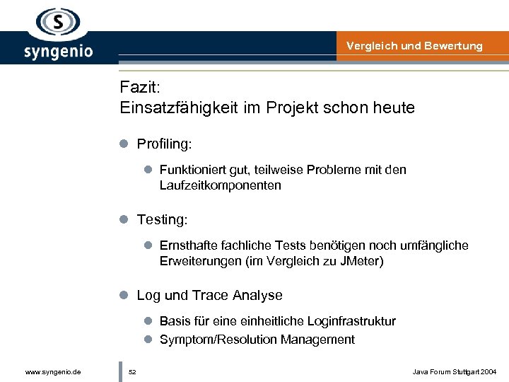 Vergleich und Bewertung Fazit: Einsatzfähigkeit im Projekt schon heute l Profiling: l Funktioniert gut,