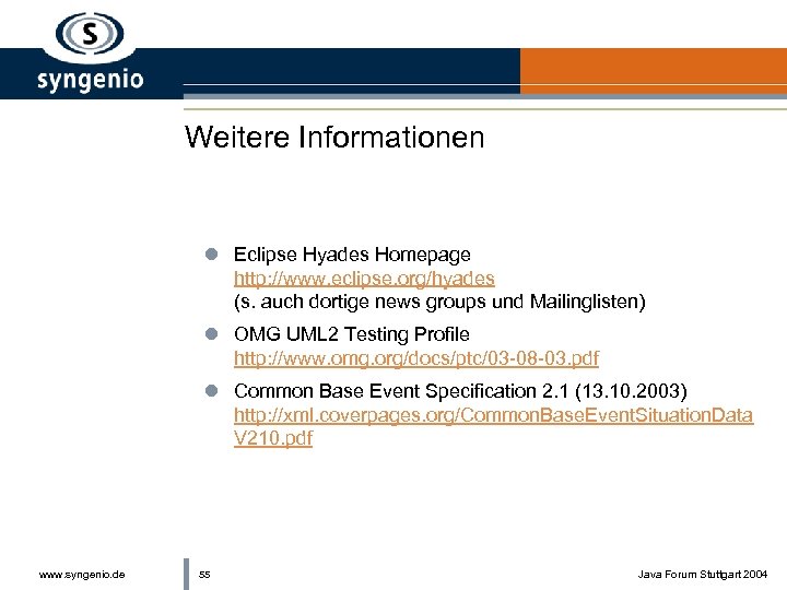 Weitere Informationen l Eclipse Hyades Homepage http: //www. eclipse. org/hyades (s. auch dortige news