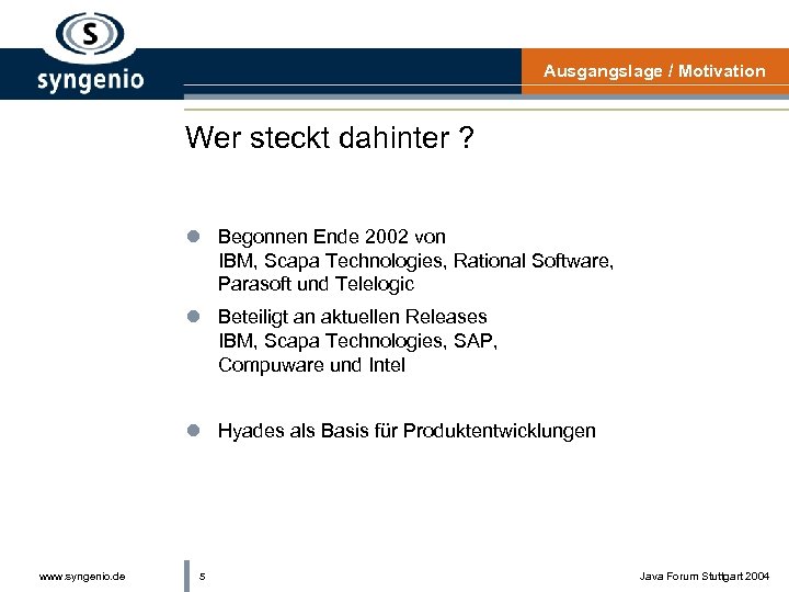 Ausgangslage / Motivation Wer steckt dahinter ? l Begonnen Ende 2002 von IBM, Scapa