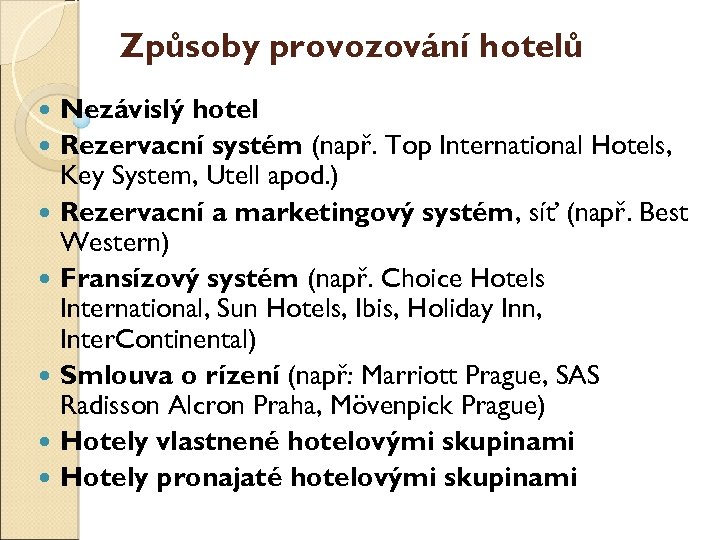 Způsoby provozování hotelů Nezávislý hotel Rezervační systém (např. Top International Hotels, Key System, Utell