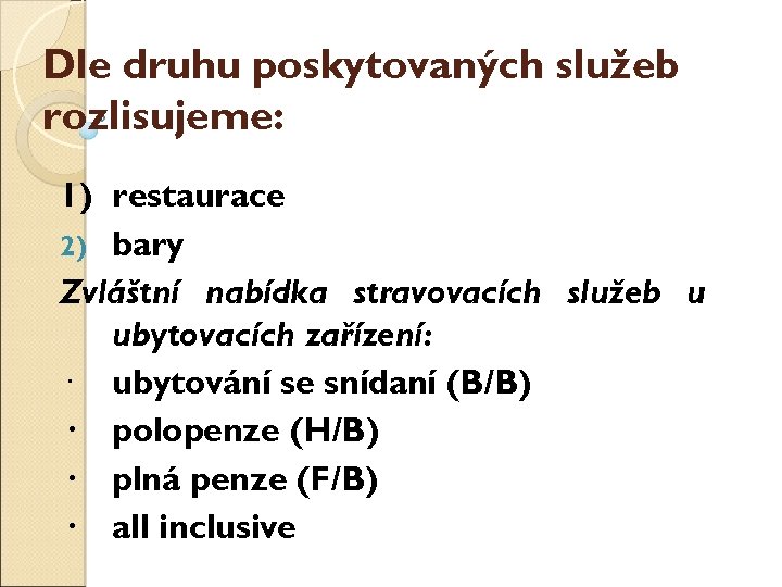 Dle druhu poskytovaných služeb rozlišujeme: 1) restaurace 2) bary Zvláštní nabídka stravovacích služeb u