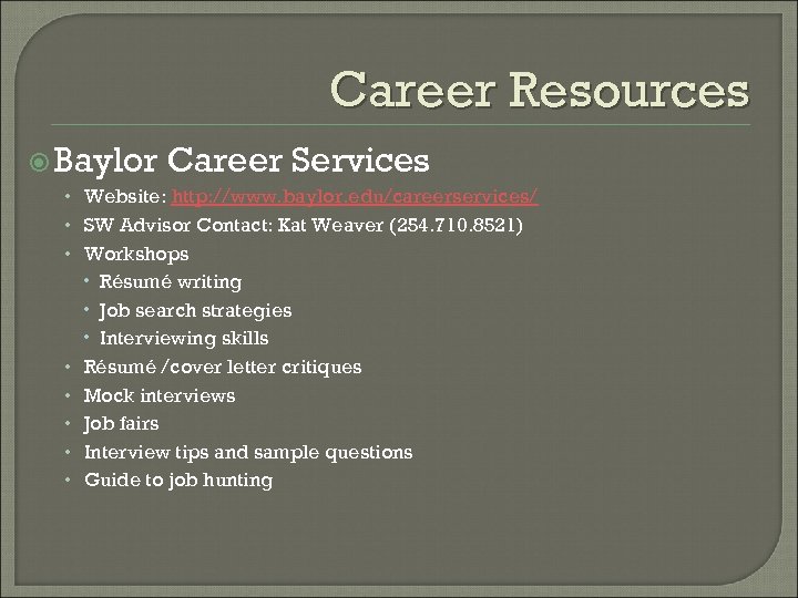 Career Resources Baylor Career Services • Website: http: //www. baylor. edu/careerservices/ • SW Advisor