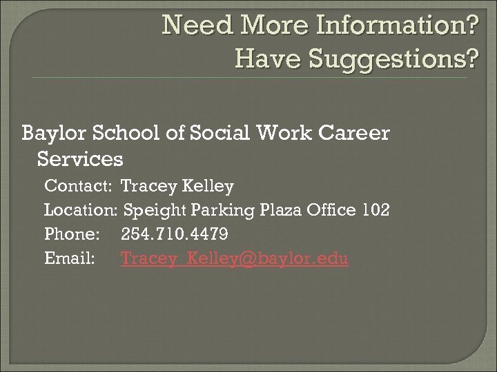 Need More Information? Have Suggestions? Baylor School of Social Work Career Services Contact: Tracey