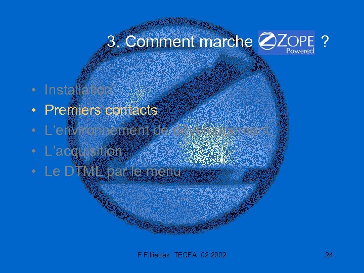 3. Comment marche ? • • • Installation Premiers contacts L’environnement de développement L’acquisition