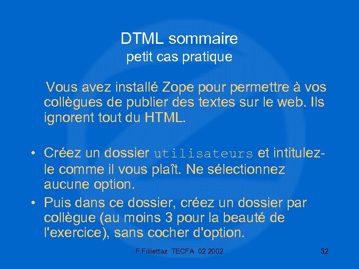 DTML sommaire petit cas pratique Vous avez installé Zope pour permettre à vos collègues
