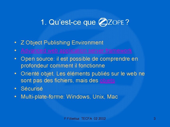 1. Qu’est-ce que ? • Z Object Publishing Environment • Advanced web application server