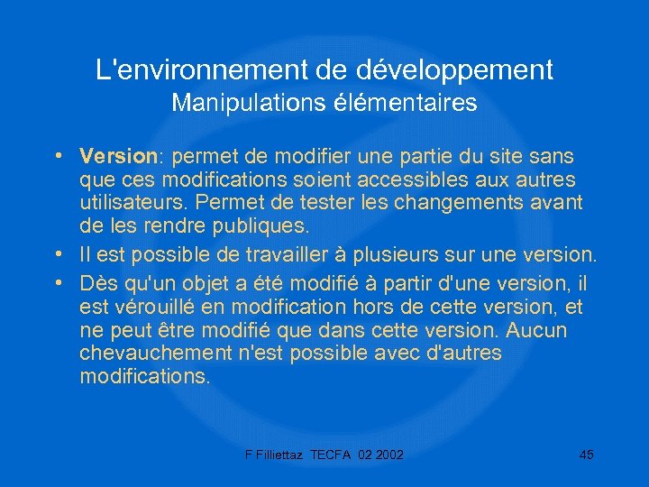 L'environnement de développement Manipulations élémentaires • Version: permet de modifier une partie du site
