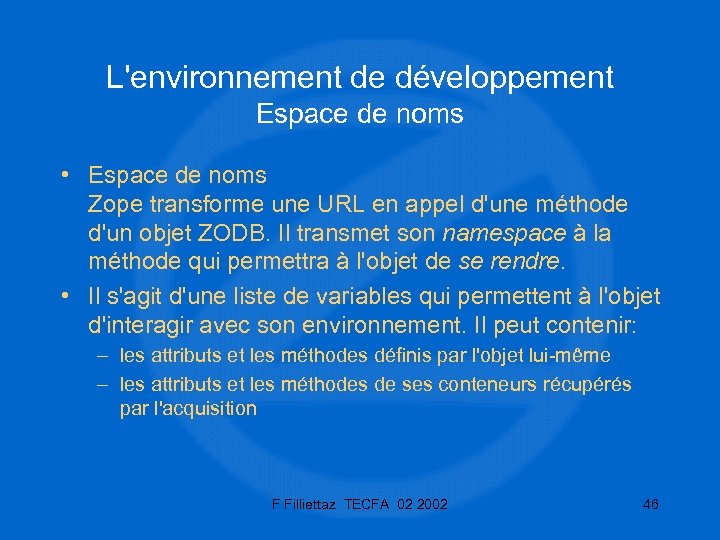 L'environnement de développement Espace de noms • Espace de noms Zope transforme une URL