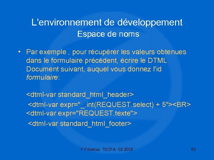 L'environnement de développement Espace de noms • Par exemple , pour récupérer les valeurs