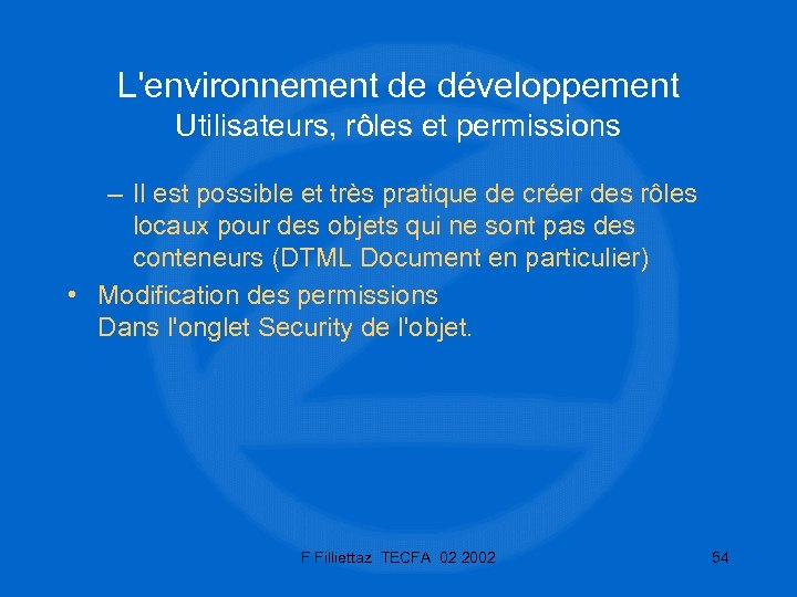 L'environnement de développement Utilisateurs, rôles et permissions – Il est possible et très pratique
