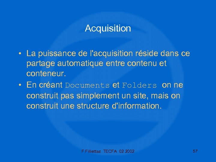 Acquisition • La puissance de l'acquisition réside dans ce partage automatique entre contenu et